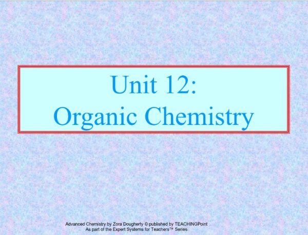 UNIT 12. ORGANIC CHEMISTRY $30 (Total days:10, pages: 222):